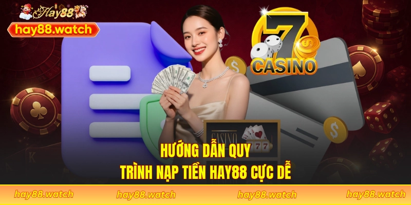 Hướng dẫn quy trình nạp tiền Hay88 cực dễ